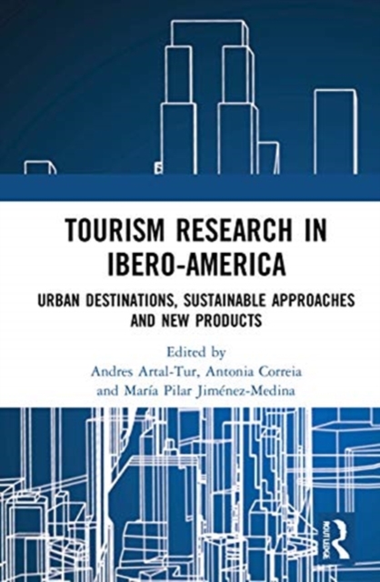 Tourism Research in Ibero-America : Urban Destinations, Sustainable Approaches and New Products, Hardback Book
