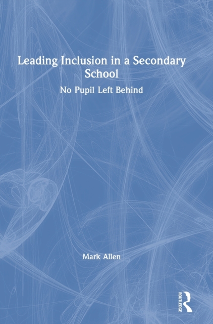 Leading Inclusion in a Secondary School : No Pupil Left Behind, Hardback Book