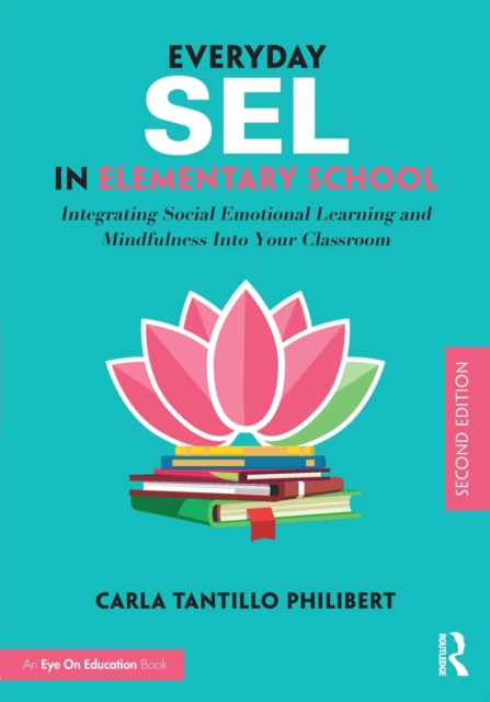 Everyday SEL in Elementary School : Integrating Social Emotional Learning and Mindfulness Into Your Classroom, Paperback / softback Book