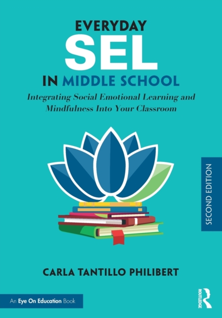 Everyday SEL in Middle School : Integrating Social Emotional Learning and Mindfulness Into Your Classroom, Paperback / softback Book