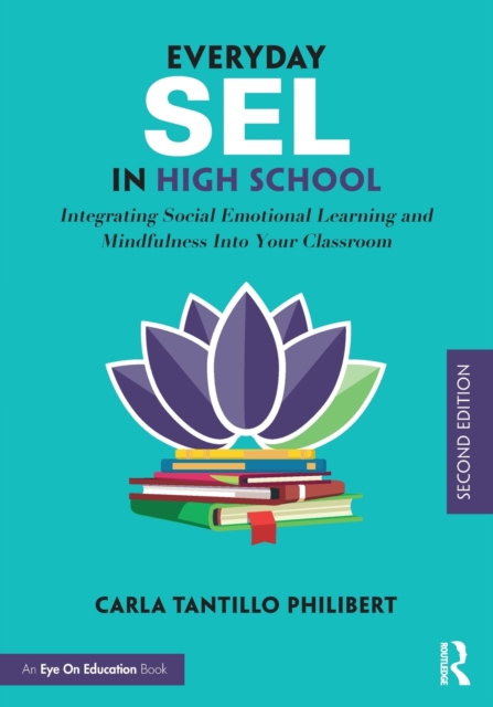 Everyday SEL in High School : Integrating Social Emotional Learning and Mindfulness Into Your Classroom, Paperback / softback Book
