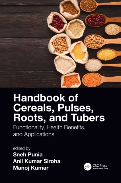 Handbook of Cereals, Pulses, Roots, and Tubers : Functionality, Health Benefits, and Applications, Hardback Book
