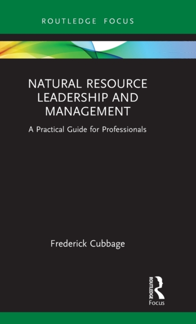 Natural Resource Leadership and Management : A Practical Guide for Professionals, Hardback Book