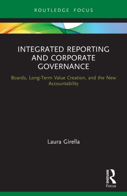 Integrated Reporting and Corporate Governance : Boards, Long-Term Value Creation, and the New Accountability, Paperback / softback Book