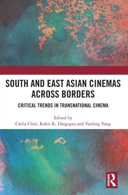 South and East Asian Cinemas Across Borders : Critical Trends in Transnational Cinema, Hardback Book