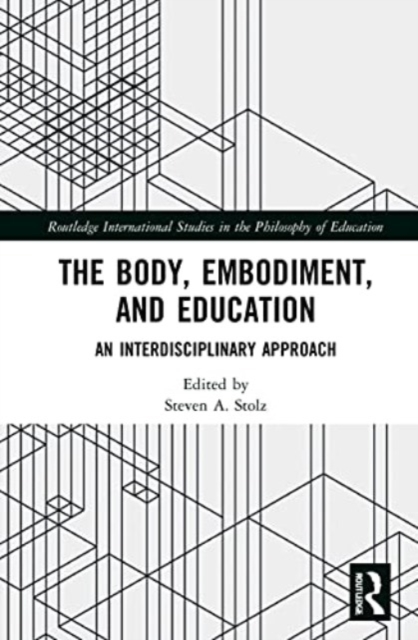 The Body, Embodiment, and Education : An Interdisciplinary Approach, Paperback / softback Book