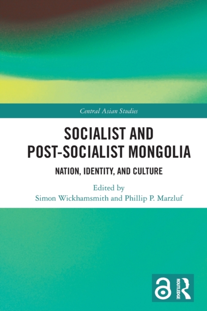 Socialist and Post–Socialist Mongolia : Nation, Identity, and Culture, Paperback / softback Book