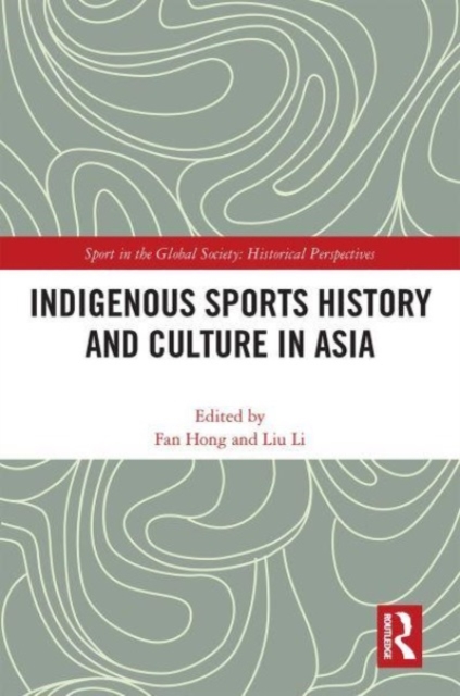 Indigenous Sports History and Culture in Asia, Paperback / softback Book