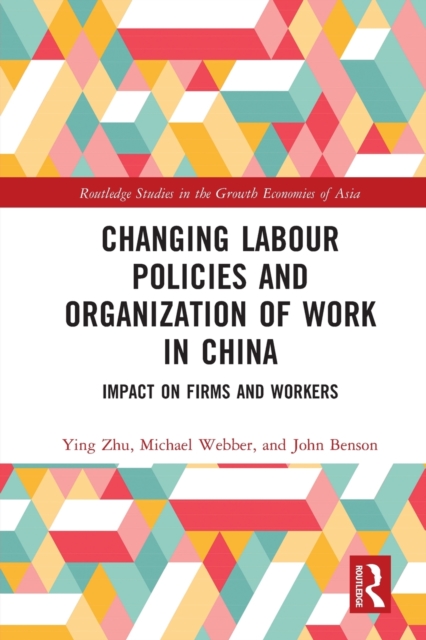 Changing Labour Policies and Organization of Work in China : Impact on Firms and Workers, Paperback / softback Book