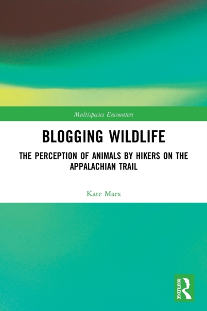 Blogging Wildlife : The Perception of Animals by Hikers on the Appalachian Trail, Paperback / softback Book