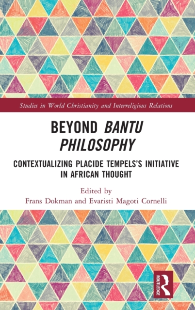 Beyond Bantu Philosophy : Contextualizing Placide Tempels’s Initiative in African Thought, Hardback Book