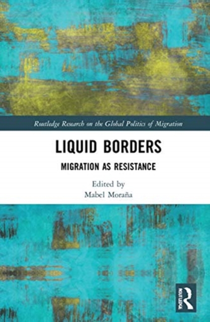Liquid Borders : Migration as Resistance, Hardback Book