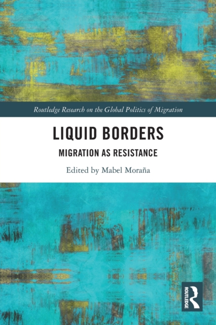 Liquid Borders : Migration as Resistance, Paperback / softback Book