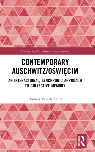 Contemporary Auschwitz/Oswiecim : An Interactional, Synchronic Approach to Collective Memory, Hardback Book