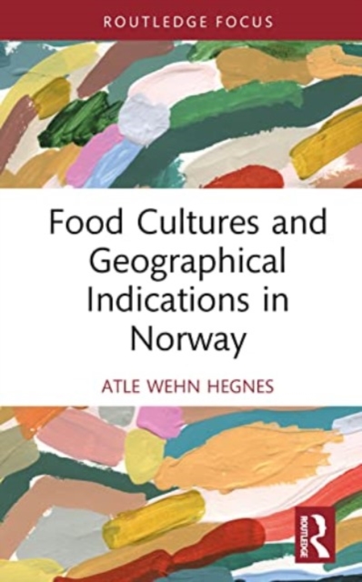 Food Cultures and Geographical Indications in Norway, Hardback Book