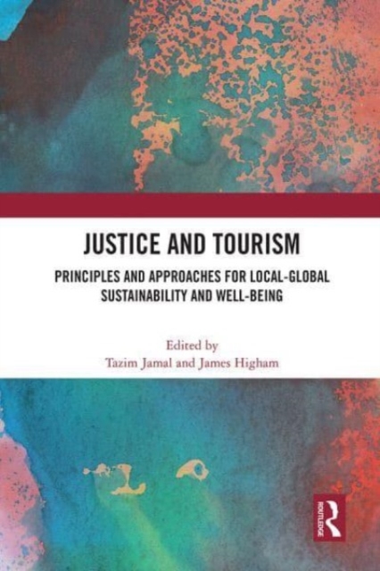 Justice and Tourism : Principles and Approaches for Local-Global Sustainability and Well-Being, Paperback / softback Book