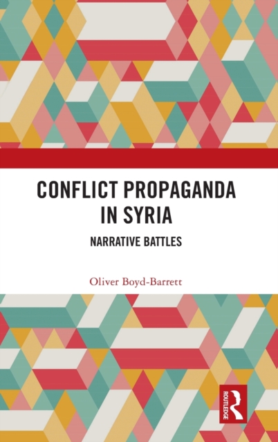Conflict Propaganda in Syria : Narrative Battles, Hardback Book