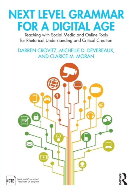 Next Level Grammar for a Digital Age : Teaching with Social Media and Online Tools for Rhetorical Understanding and Critical Creation, Paperback / softback Book