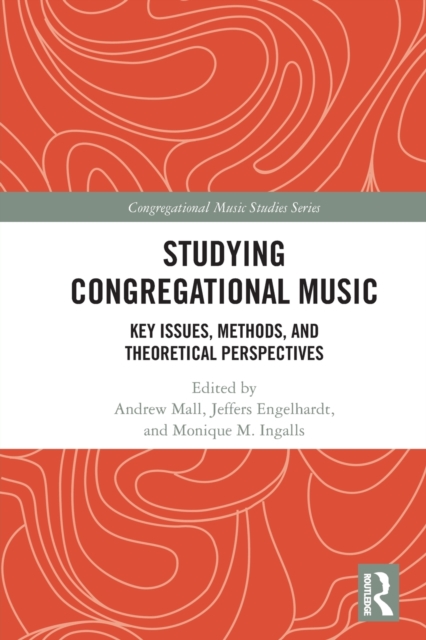Studying Congregational Music : Key Issues, Methods, and Theoretical Perspectives, Paperback / softback Book
