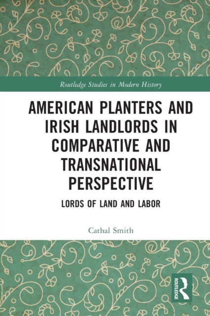 American Planters and Irish Landlords in Comparative and Transnational Perspective : Lords of Land and Labor, Paperback / softback Book
