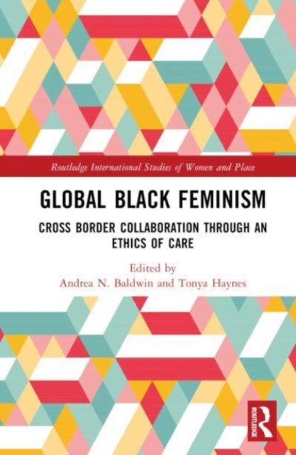 Global Black Feminisms : Cross Border Collaboration through an Ethics of Care, Hardback Book