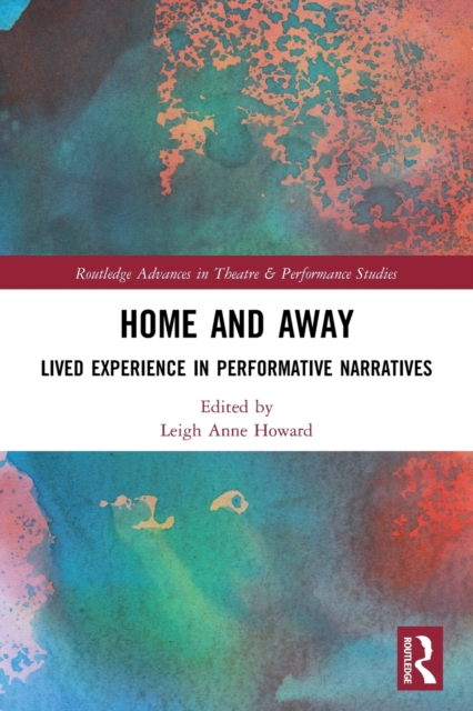 Home and Away : Lived Experience in Performative Narratives, Paperback / softback Book