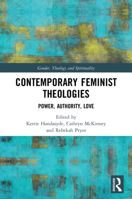 Contemporary Feminist Theologies : Power, Authority, Love, Paperback / softback Book