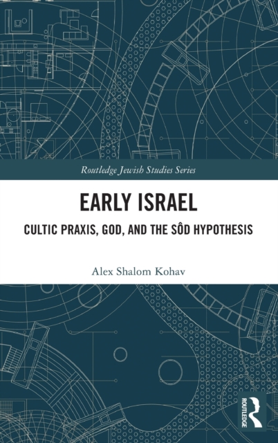 Early Israel : Cultic Praxis, God, and the Sod Hypothesis, Hardback Book