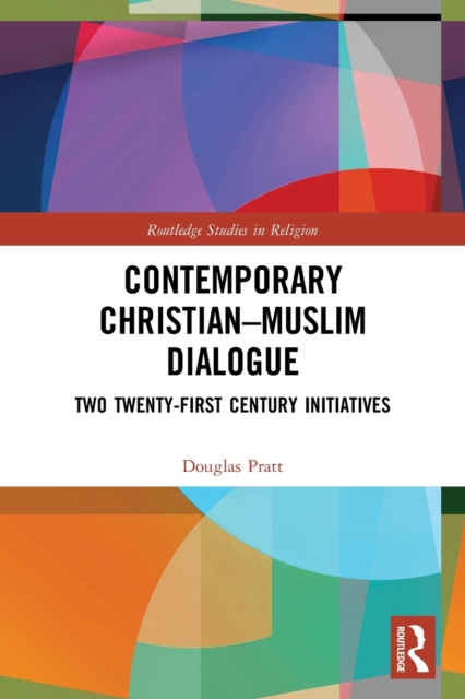 Contemporary Christian-Muslim Dialogue : Two Twenty-First Century Initiatives, Paperback / softback Book