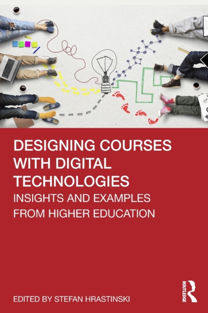 Designing Courses with Digital Technologies : Insights and Examples from Higher Education, Paperback / softback Book