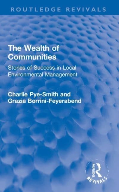 The Wealth of Communities : Stories of Success in Local Environmental Management, Paperback / softback Book
