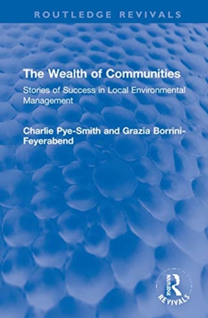 The Wealth of Communities : Stories of Success in Local Environmental Management, Hardback Book