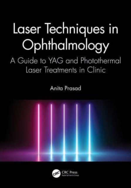 Laser Techniques in Ophthalmology : A Guide to YAG and Photothermal Laser Treatments in Clinic, Paperback / softback Book