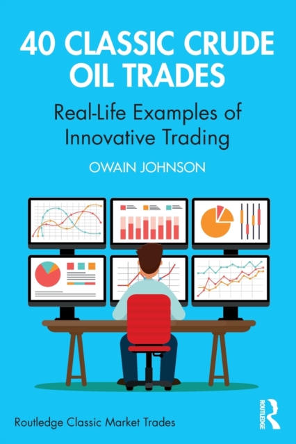 40 Classic Crude Oil Trades : Real-Life Examples of Innovative Trading, Paperback / softback Book