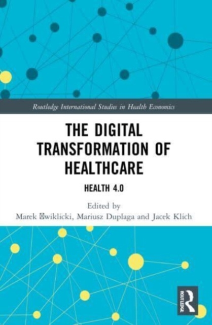 The Digital Transformation of Healthcare : Health 4.0, Paperback / softback Book