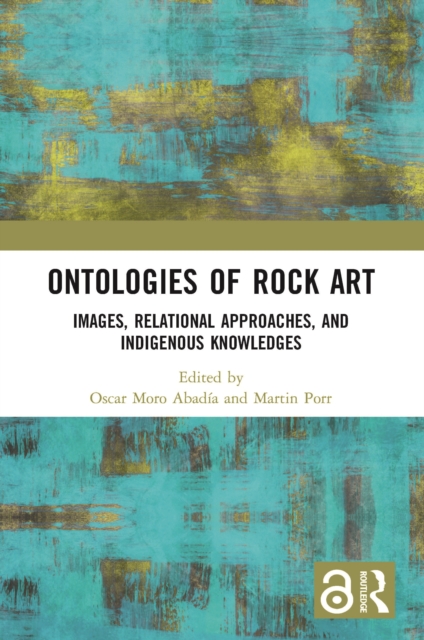 Ontologies of Rock Art : Images, Relational Approaches, and Indigenous Knowledges, Paperback / softback Book