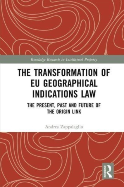 The Transformation of EU Geographical Indications Law : The Present, Past and Future of the Origin Link, Paperback / softback Book