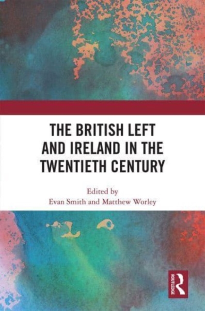 The British Left and Ireland in the Twentieth Century, Paperback / softback Book