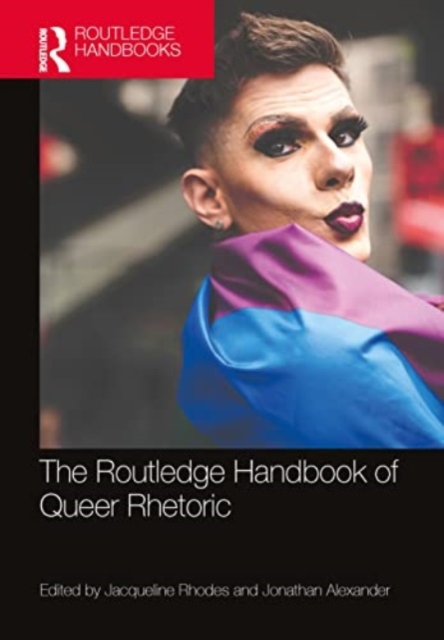 The Routledge Handbook of Queer Rhetoric, Paperback / softback Book