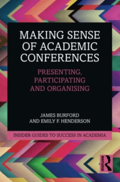 Making Sense of Academic Conferences : Presenting, Participating and Organising, Paperback / softback Book