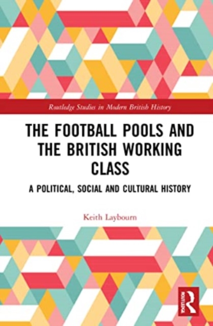 The Football Pools and the British Working Class : A Political, Social and Cultural History, Paperback / softback Book