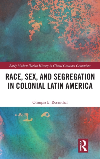 Race, Sex, and Segregation in Colonial Latin America, Hardback Book