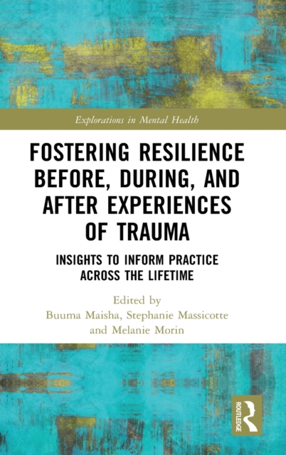 Fostering Resilience Before, During, and After Experiences of Trauma : Insights to Inform Practice Across the Lifetime, Hardback Book