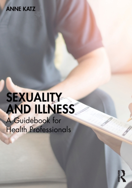 Sexuality and Illness : A Guidebook for Health Professionals, Paperback / softback Book