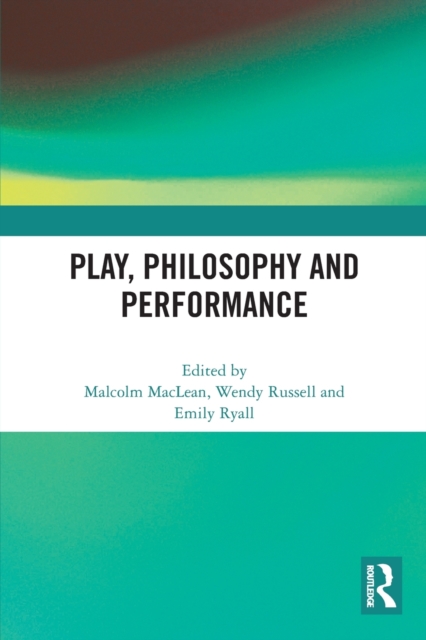 Play, Philosophy and Performance, Paperback / softback Book