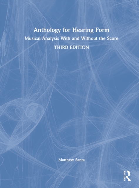 Anthology for Hearing Form : Musical Analysis With and Without the Score, Hardback Book