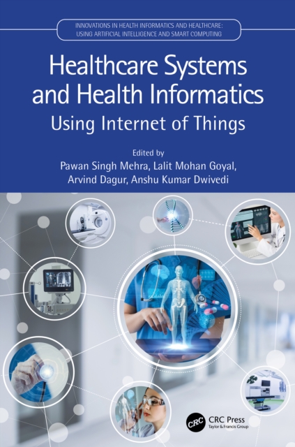 Healthcare Systems and Health Informatics : Using Internet of Things, Hardback Book