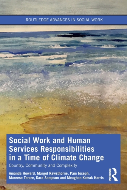 Social Work and Human Services Responsibilities in a Time of Climate Change : Country, Community and Complexity, Paperback / softback Book
