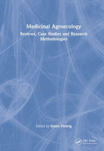 Medicinal Agroecology : Reviews, Case Studies and Research Methodologies, Hardback Book