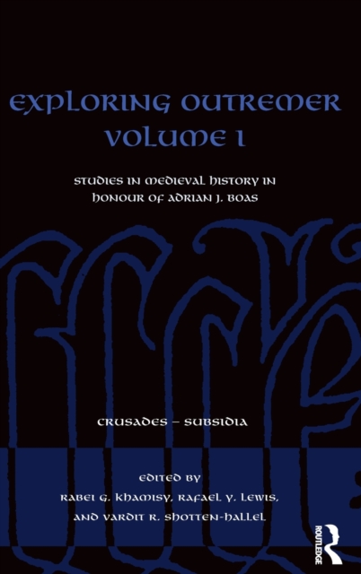 Exploring Outremer Volume I : Studies in Medieval History in Honour of Adrian J. Boas, Hardback Book